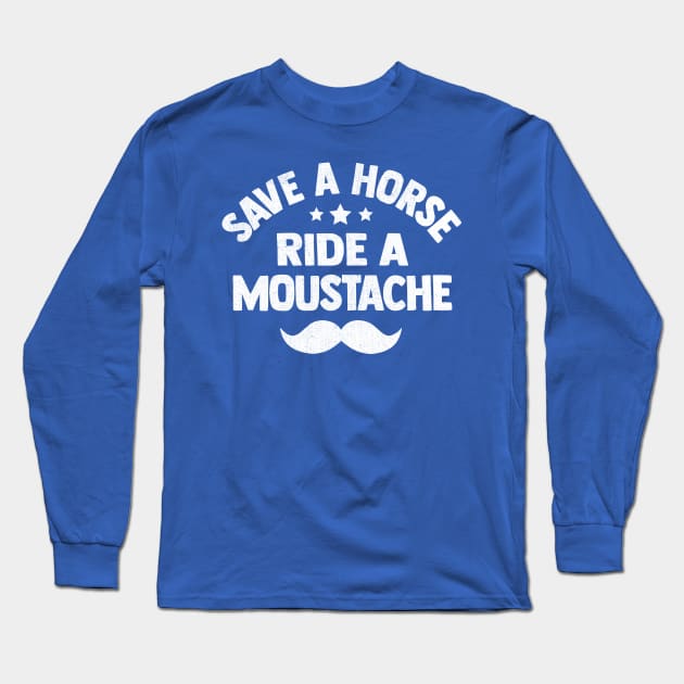 Save A Horse Ride A Moustache Long Sleeve T-Shirt by TheDesignDepot